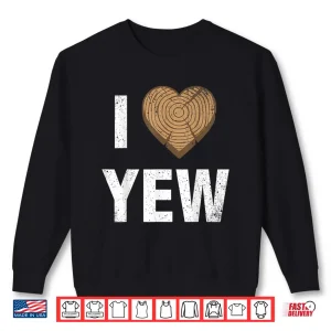 Sweatshirt I Love Yew Valentines Day Woodworking Carpenter Gift Shirt