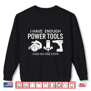 Sweatshirt I Have Enough Power Tools Woodworker Crafts Mens Funny Shirt