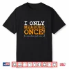 I Only Measure Once Carpenter Woodworker Dad Gag Joke Shirt