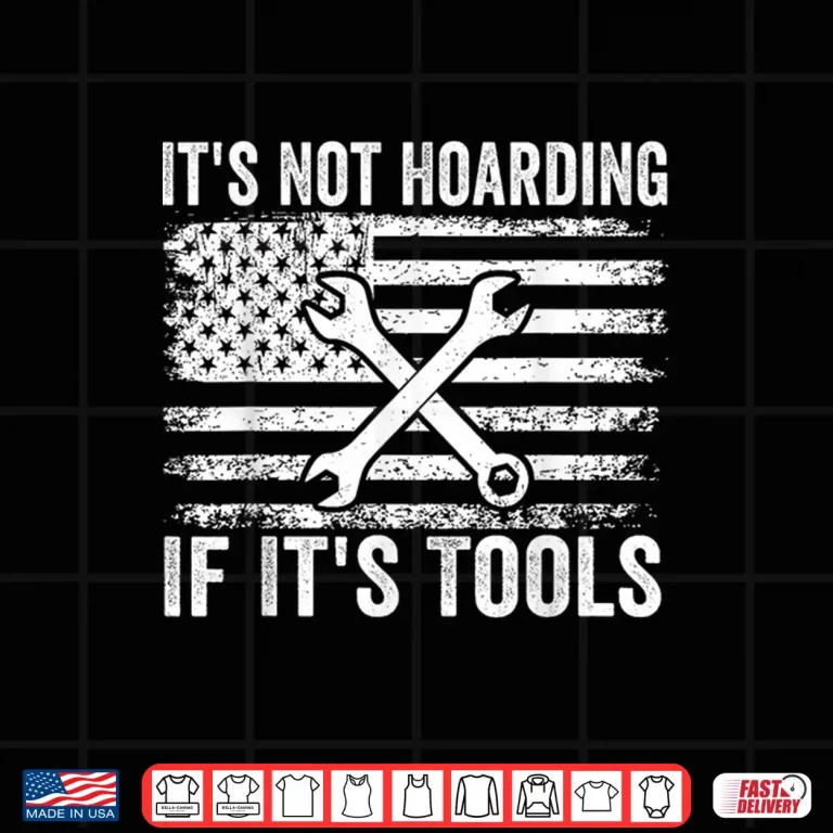 Design ItS Not Hoarding If ItS Tools Funny Mechanic Carpenter Shirt