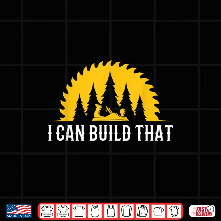 Design Mens Funny Craftsman Wood Worker I Can Build That Carpenter Shirt
