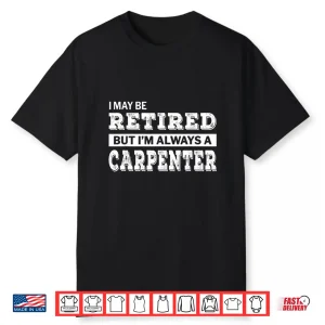 Retired Carpenter Shirt Funny Retirement Gift
