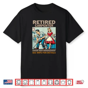Retired Carpenter Under New Management See Wife For Details Shirt