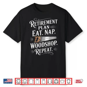 Retirement Plan Carpentry Wood Working Woodworker Shirt