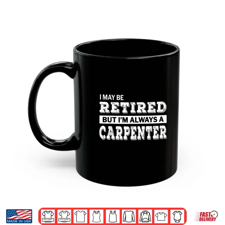 Mug Retired Carpenter Shirt Funny Retirement Gift
