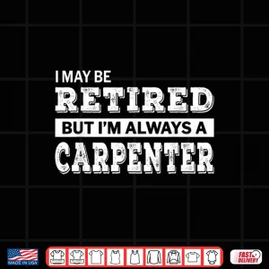Design Retired Carpenter Shirt Funny Retirement Gift