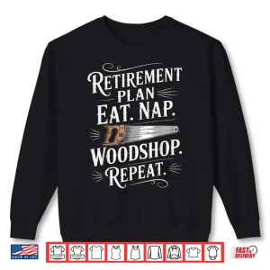 Sweatshirt Retirement Plan Carpentry Wood Working Woodworker Shirt