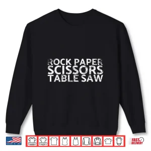 Sweatshirt Rock Paper Scissors Table Saw For Carpenters Shirt