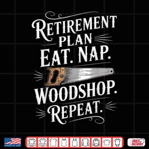 Design Retirement Plan Carpentry Wood Working Woodworker Shirt