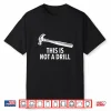 This Is Not A Drill Shirt Funny Carpenter Shirt