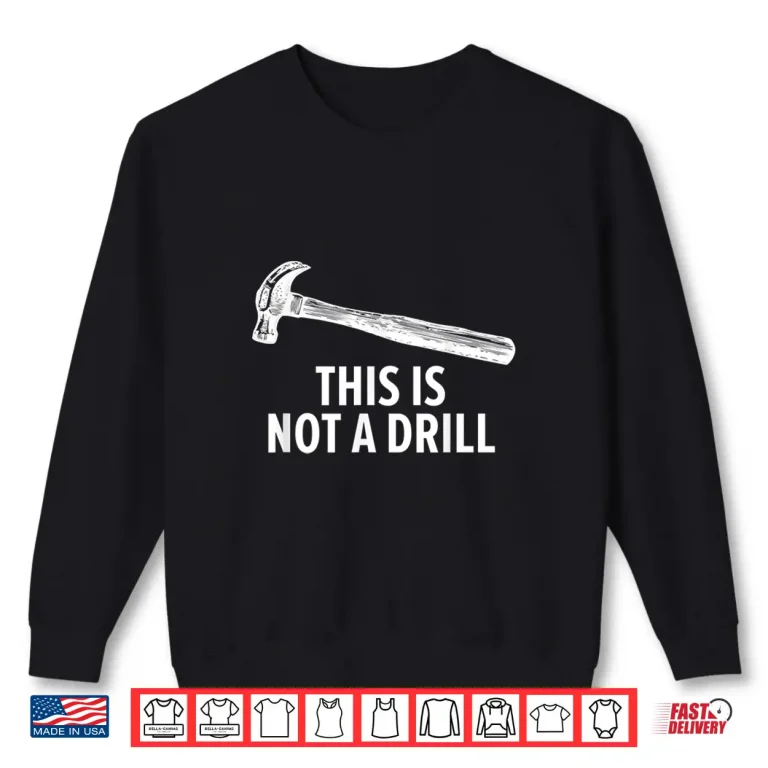 Sweatshirt This Is Not A Drill Shirt Funny Carpenter Shirt
