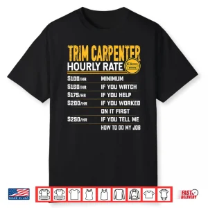Trim Carpenter Hourly Rate Funny Trim Woodworker Shirt