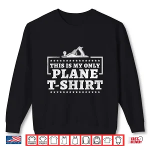Sweatshirt This Is My Only Plane Shirt Carpenter Shirt