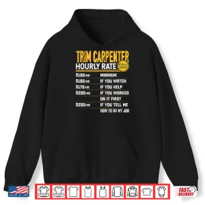 Hoodie Trim Carpenter Hourly Rate Funny Trim Woodworker Shirt