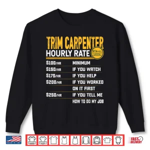 Sweatshirt Trim Carpenter Hourly Rate Funny Trim Woodworker Shirt