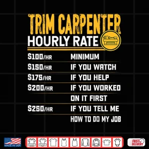 Design Trim Carpenter Hourly Rate Funny Trim Woodworker Shirt