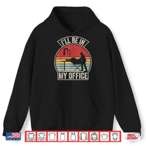 Hoodie Vintage Retro ILl Be In My Office Woodworking Carpenter Shirt