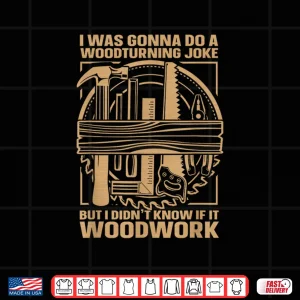 Design Turning Wood Lathe Woodworking Pun For A Woodturning Lover Shirt