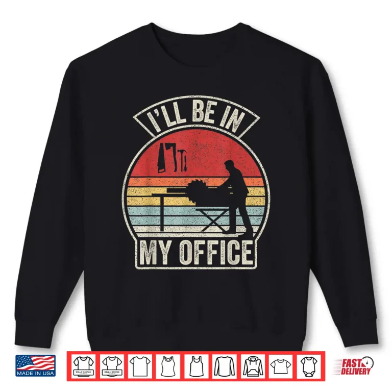 Sweatshirt Vintage Retro ILl Be In My Office Woodworking Carpenter Shirt