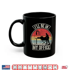 Mug Vintage Retro ILl Be In My Office Woodworking Carpenter Shirt