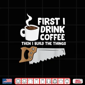 Design Woodworking Drinking Coffee Woodworker Carpenter Coffee Shirt