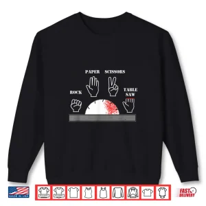 Sweatshirt Carpenter Joke Rock Paper Scissors Table Saw Cut Gag Shirt