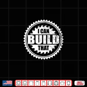 Design Carpenter Woodworking I Can Build That Shirt