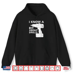 Hoodie Handyman Carpenter I Know A Bit About Drills Shirt