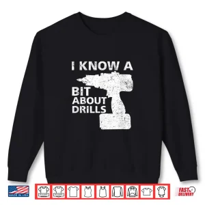 Sweatshirt Handyman Carpenter I Know A Bit About Drills Shirt