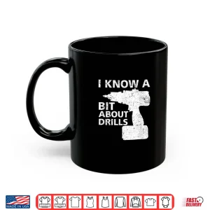 Mug Handyman Carpenter I Know A Bit About Drills Shirt