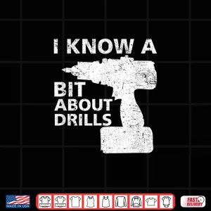 Design Handyman Carpenter I Know A Bit About Drills Shirt