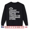 I Enjoy Romantic Walks Through The Hardware Store Mechanic Shirt