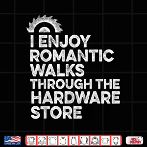 Design I Enjoy Romantic Walks Through The Hardware Store Mechanic Shirt