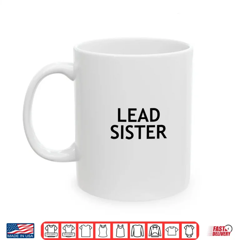 Mug Lead Sister Shirt