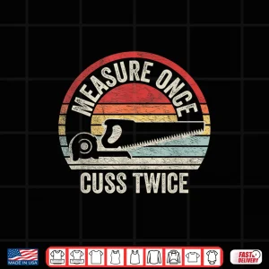 Design Measure Once Cuss Twice Carpenter Woodworker Retro Vintage Shirt