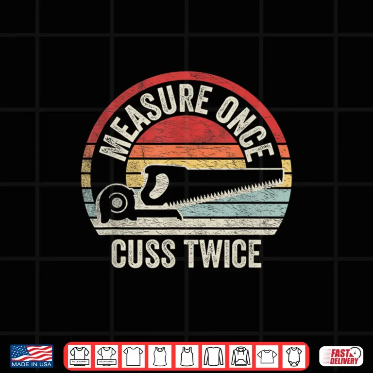 Design Measure Once Cuss Twice Carpenter Woodworker Retro Vintage Shirt