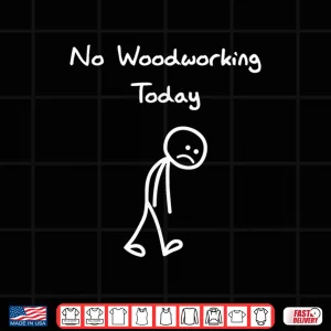 Design No Woodworking Today Humor Carpenter Woodworker Shirt