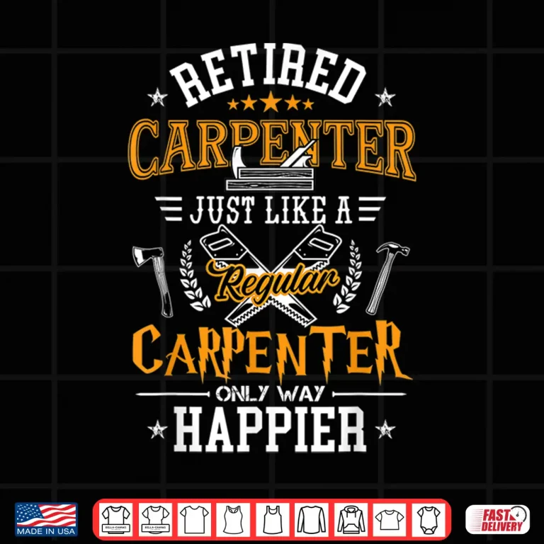 Design Retired Carpenter Just Like A Regular Carpenter Woodworker Shirt
