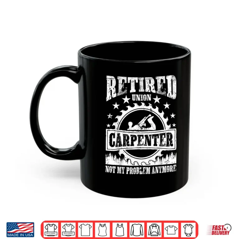Mug Retired Union Carpenter Union Carpenter Retirement Shirt