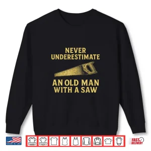 Never Underestimate A Person With A Saw Carpenter Design Shirt