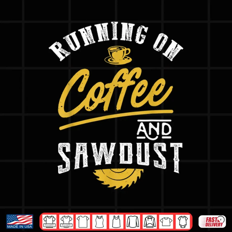 Design Running On Coffee And Sawdust Woodworking Shirt