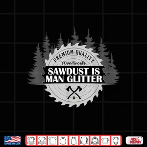 Design Sawdust Is Glitter Woodworking Carpenter Gift Shirt