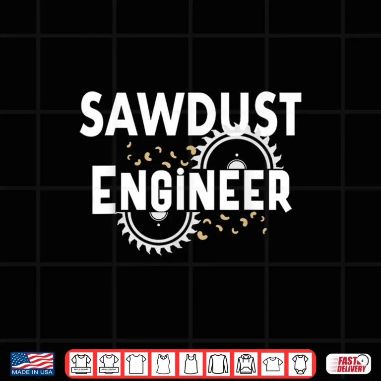 Design Sawdust Engineer Carpenter Woodworker Sawmill Woodworking Shirt
