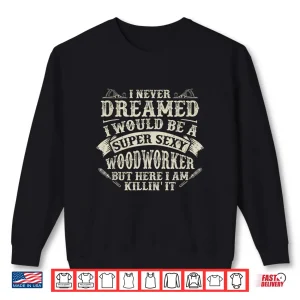 Sweatshirt Woodworker Graphic Carpenter Shirt
