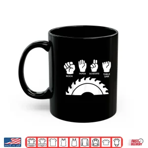 Mug Woodworking Novelty Carpenter Rock Paper Scissor Table Saw Shirt