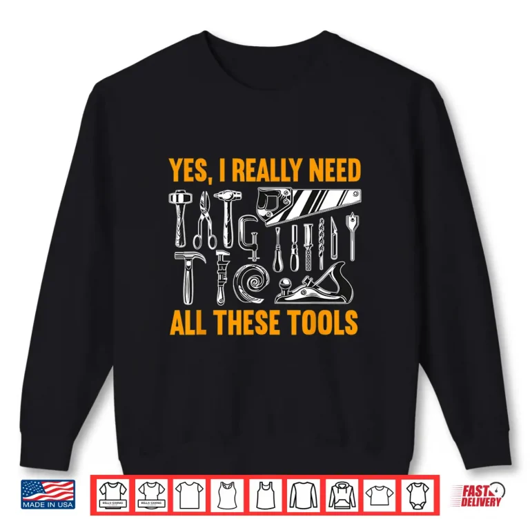 Sweatshirt Woodworking Need These Tools Carpenter Woodworker Shirt