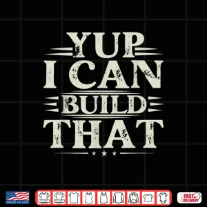 Design Yup I Can Build That Woodworking Carpenter Sarcastic Shirt