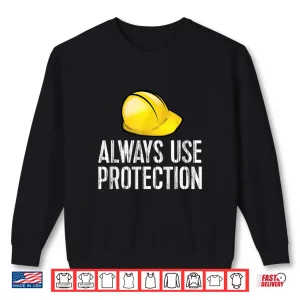 Always Use Safety Gear Hardhat Construction Shirt 2 Sweatshirt Always Use Safety Gear Hardhat Construction Shirt