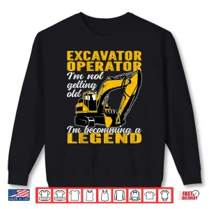 Sweatshirt Becoming A Legend Heavy Equipment Excavator Operator Shirt