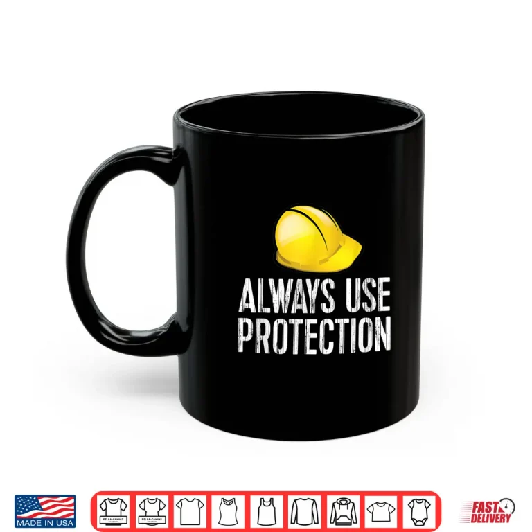 Mug Always Use Safety Gear Hardhat Construction Shirt